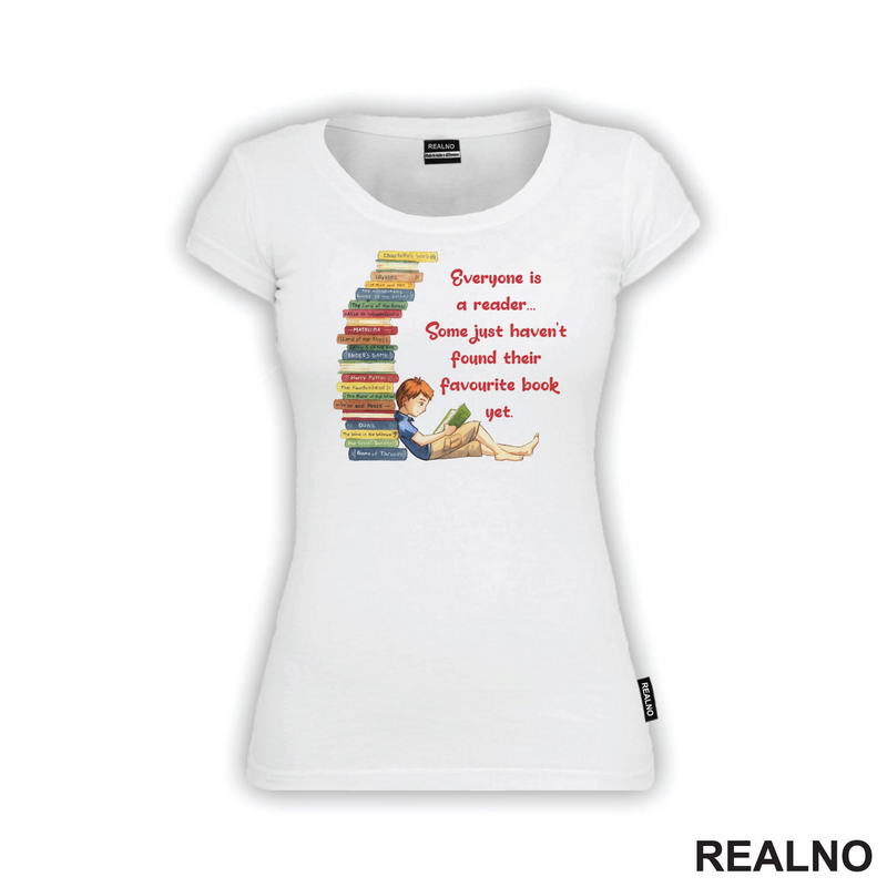 Everyone Is A Reader... Some Just Haven't Found Their Favourite Book Yet. - Books - Čitanje - Knjige - Majica