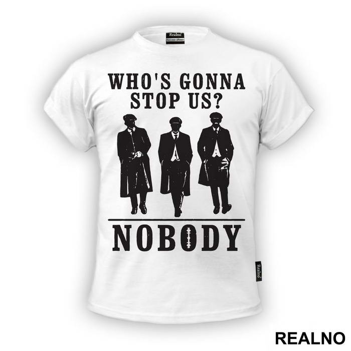 Who's Gonna Stop US? NOBODY - Brothers - Peaky Blinders - Majica