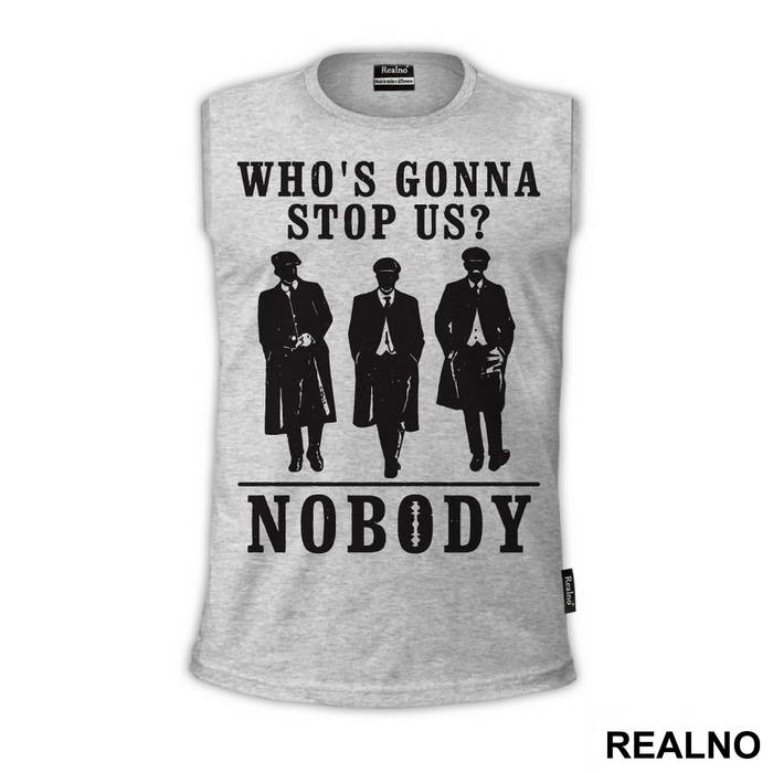 Who's Gonna Stop US? NOBODY - Brothers - Peaky Blinders - Majica