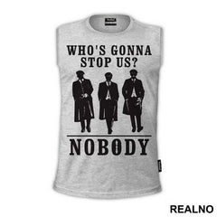 Who's Gonna Stop US? NOBODY - Brothers - Peaky Blinders - Majica