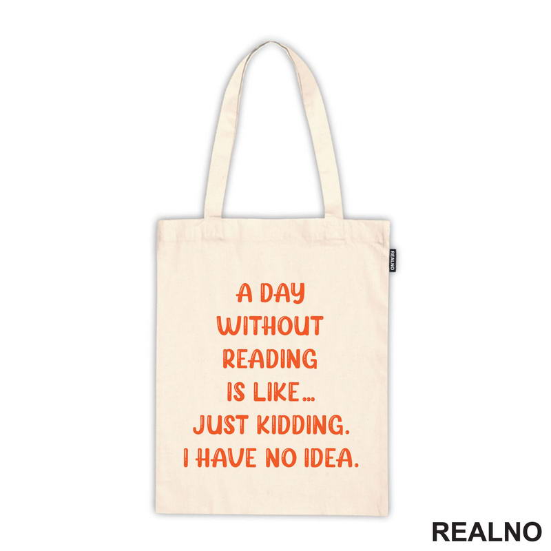 A Day Without Reading Is Like.. Just Kidding. I Have No Idea - Books - Čitanje - Knjige - Majica