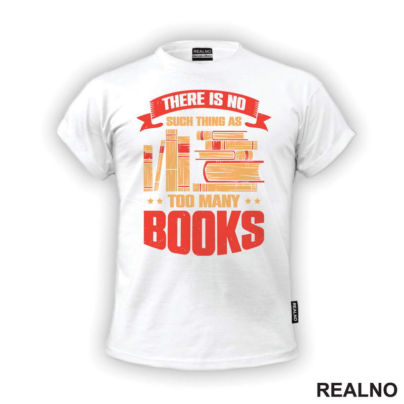 There Is No Such Thing As Too Many - Books - Čitanje - Knjige - Majica