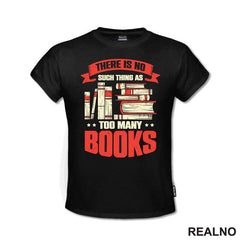 There Is No Such Thing As Too Many - Books - Čitanje - Knjige - Majica
