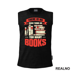 There Is No Such Thing As Too Many - Books - Čitanje - Knjige - Majica