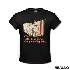 I Live In Two Worlds One Is A World Of - Books - Čitanje - Knjige - Majica
