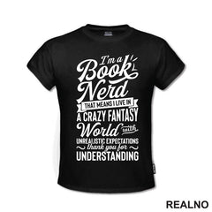 I'm A Book Nerd That Means I Live In A Crazy Fantast World With Unrealistic Exoectations Thank You For Understanding - Books - Čitanje - Knjige - Majica