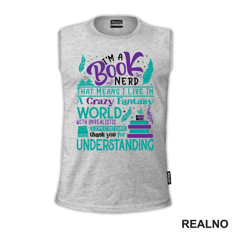 I'm A Book Nerd That Means I Live In A Crazy Fantast World With Unrealistic Exoectations Thank You For Understanding - Green And Purple - Books - Čitanje - Knjige - Majica