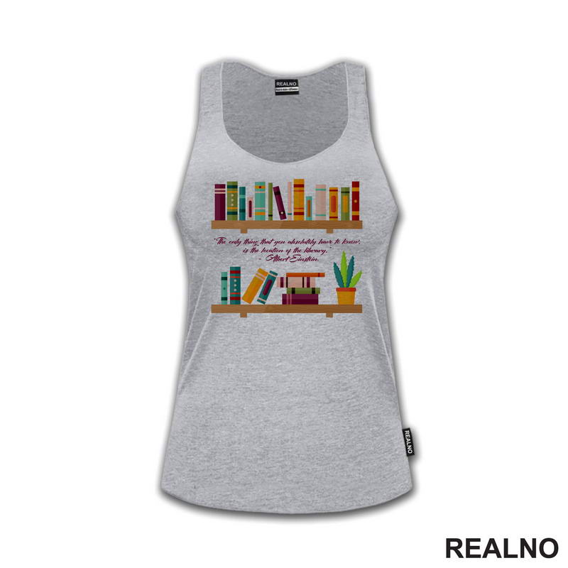 "The Only Thing That You Absolutely Have To Know. Is The Location Of The Library." - Albert Einstein - Quote - Books - Čitanje - Knjige - Majica
