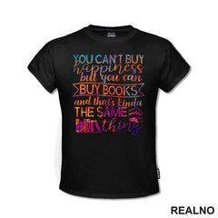 You Can't Buy Happiness But You Can Buy Book And That's Kinda The Same Thing - Colors - Books - Čitanje - Knjige - Majica