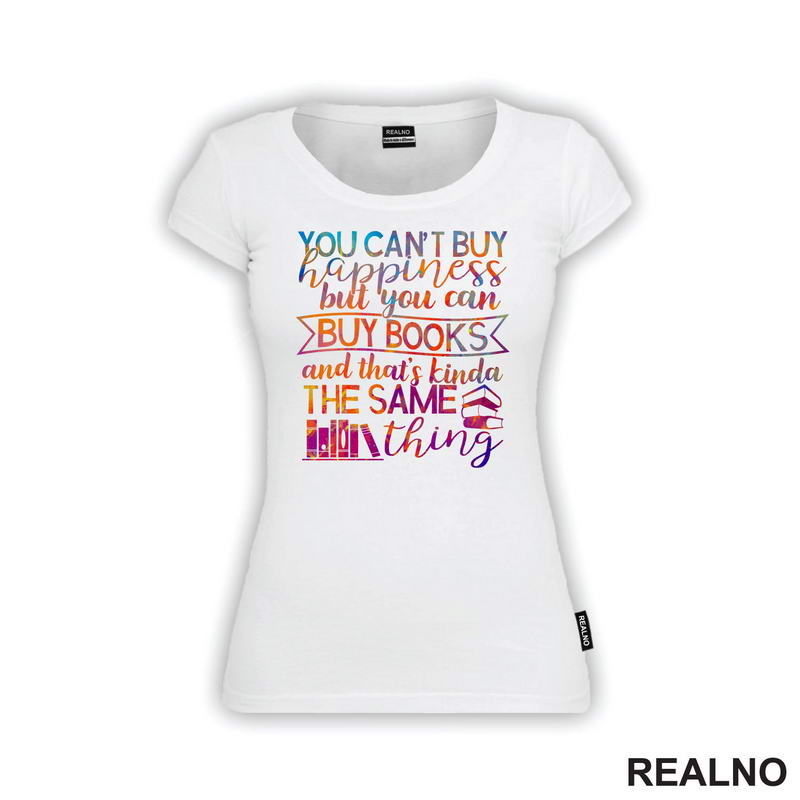 You Can't Buy Happiness But You Can Buy Book And That's Kinda The Same Thing - Colors - Books - Čitanje - Knjige - Majica