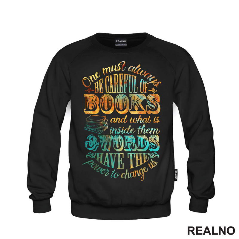 One Must Always Be Careful Of Books And What IS Inside Them For Words Have The Power To Change Us - Colors - Books - Čitanje - Knjige - Majica