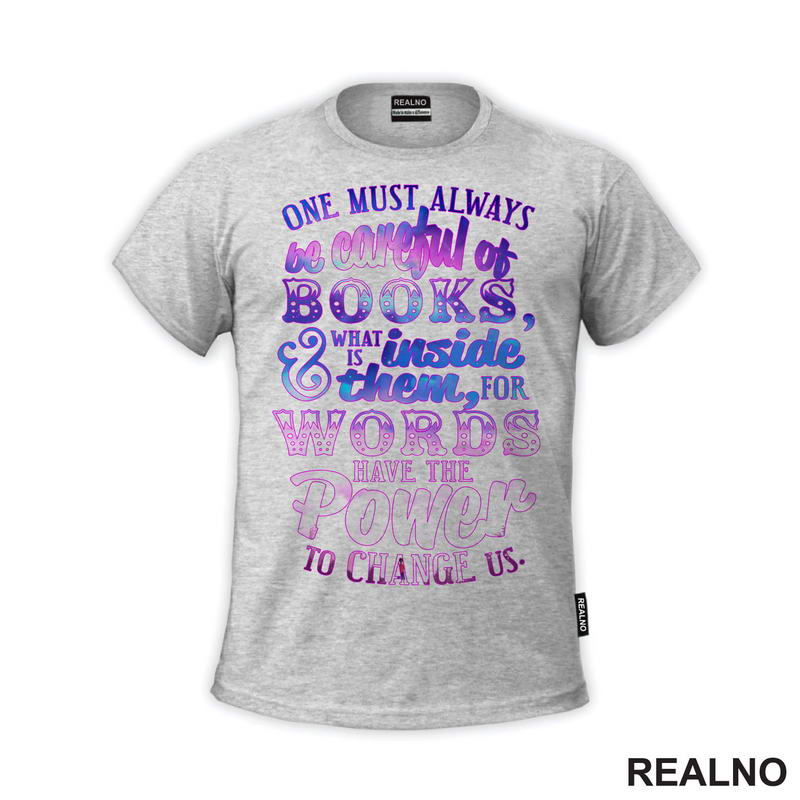 One Must Always Be Careful Of Books And What IS Inside Them For Words Have The Powe To Change Us - Purple And Pink - Books - Čitanje - Knjige - Majica