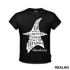 All we have to decide is what to do with the time that is given us - Gandalf - Lord Of The Rings - LOTR - Majica