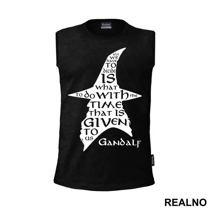 All we have to decide is what to do with the time that is given us - Gandalf - Lord Of The Rings - LOTR - Majica