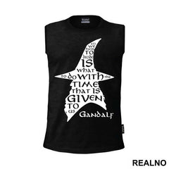 All we have to decide is what to do with the time that is given us - Gandalf - Lord Of The Rings - LOTR - Majica