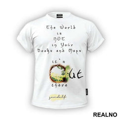 The world is not in your books and maps, it's out there - Gandalf - Lord Of The Rings - LOTR - Majica