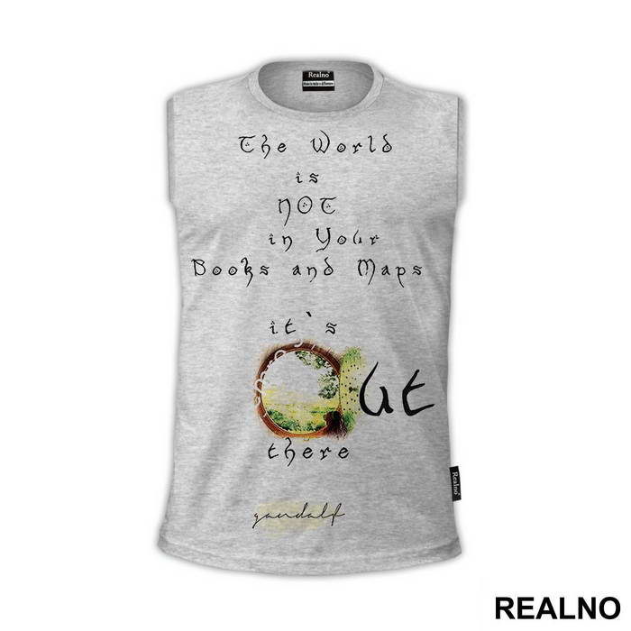 The world is not in your books and maps, it's out there - Gandalf - Lord Of The Rings - LOTR - Majica