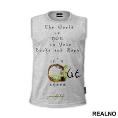 The world is not in your books and maps, it's out there - Gandalf - Lord Of The Rings - LOTR - Majica