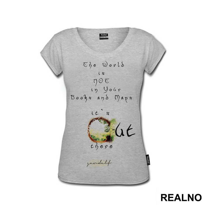 The world is not in your books and maps, it's out there - Gandalf - Lord Of The Rings - LOTR - Majica