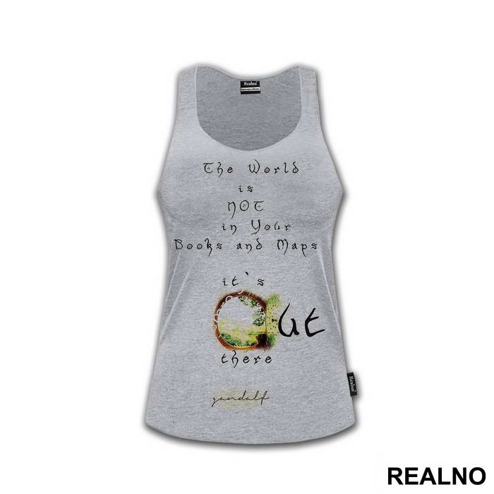 The world is not in your books and maps, it's out there - Gandalf - Lord Of The Rings - LOTR - Majica