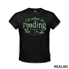 I'd Rather Be Reading - Green Flowers - Books - Čitanje - Knjige - Majica