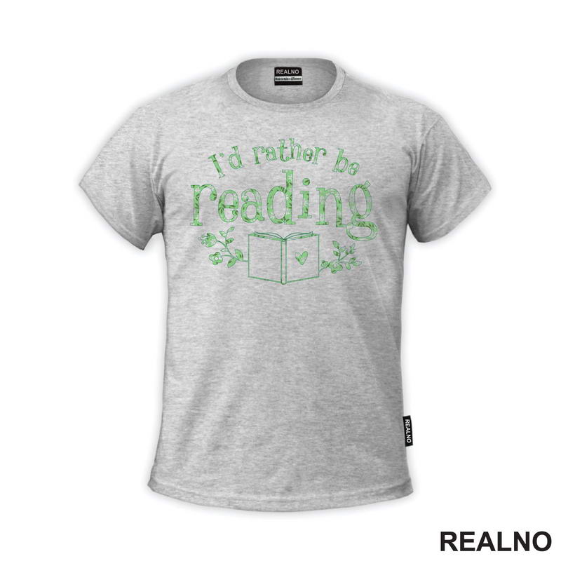 I'd Rather Be Reading - Green Flowers - Books - Čitanje - Knjige - Majica