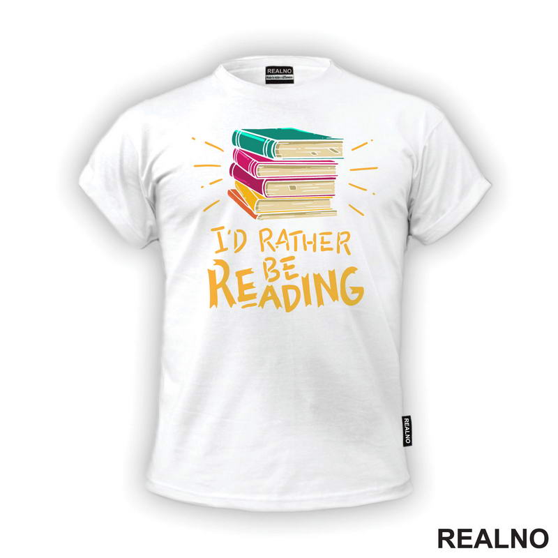 I'd Rather Be Reading - Colorful - Books - Čitanje - Knjige - Majica