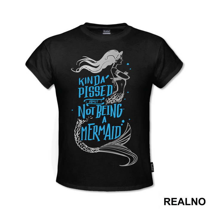 Kinda Pissed About Not Being A Mermaid - Sirene - Mermaid - Majica