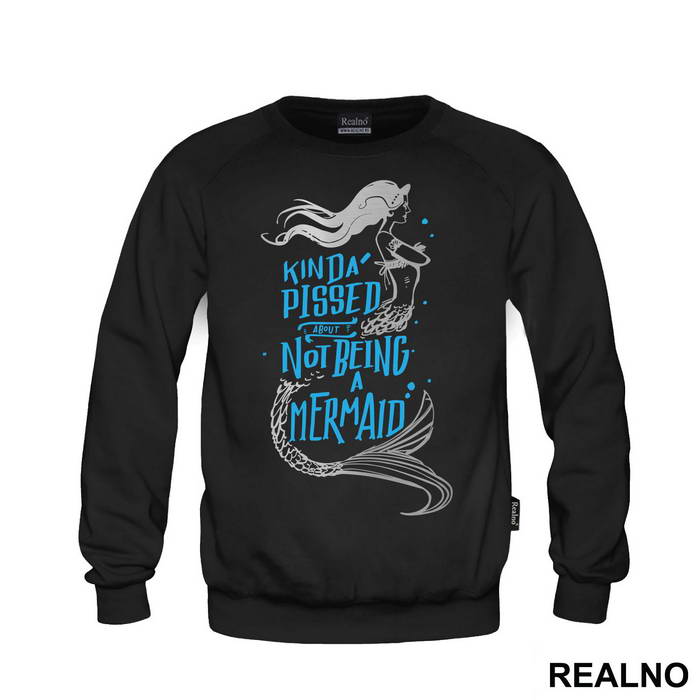Kinda Pissed About Not Being A Mermaid - Sirene - Mermaid - Majica