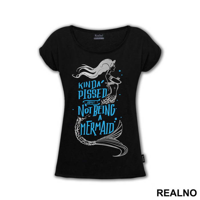 Kinda Pissed About Not Being A Mermaid - Sirene - Mermaid - Majica