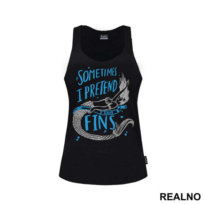 Sometimes I Pretend I Have Fins - Sirene - Mermaid - Majica