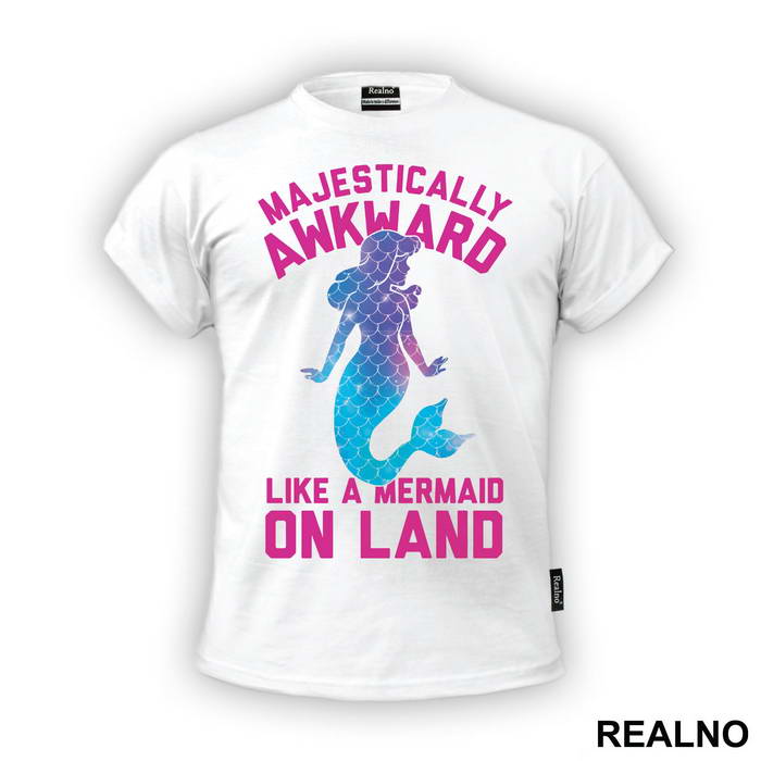 Majestically Awkward Like A Mermaid On Land - Sirene - Mermaid - Majica
