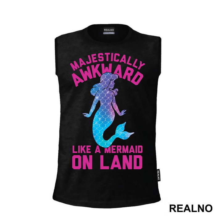 Majestically Awkward Like A Mermaid On Land - Sirene - Mermaid - Majica