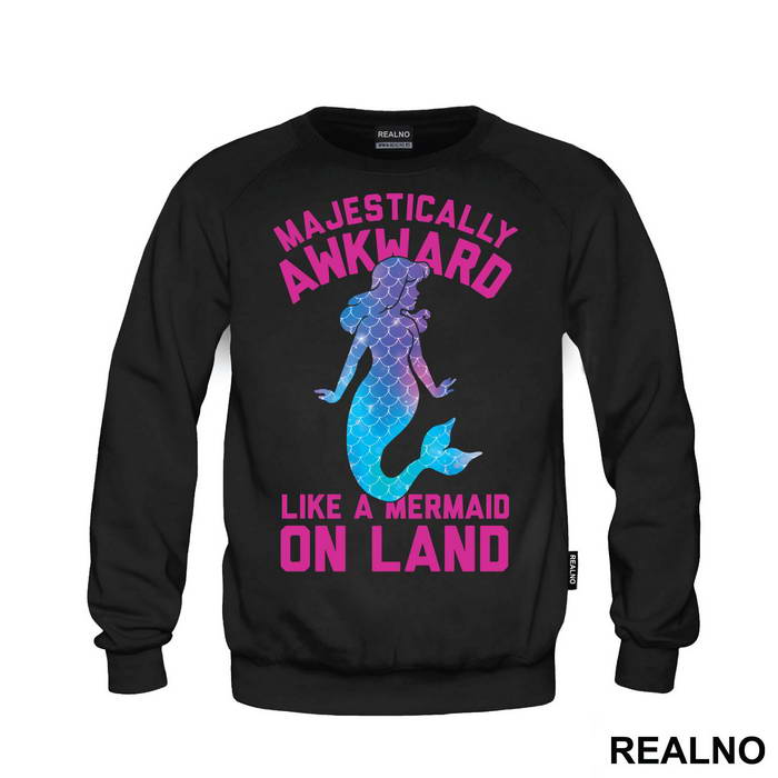 Majestically Awkward Like A Mermaid On Land - Sirene - Mermaid - Majica