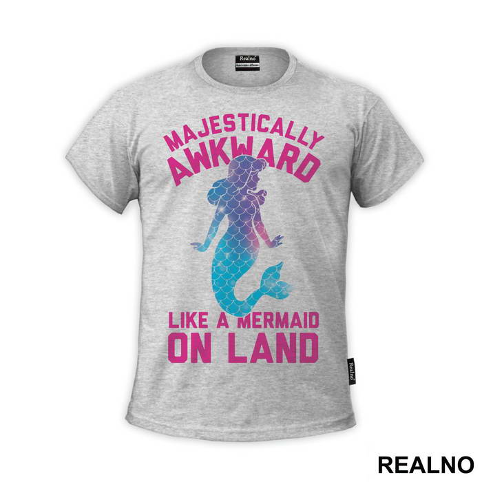 Majestically Awkward Like A Mermaid On Land - Sirene - Mermaid - Majica