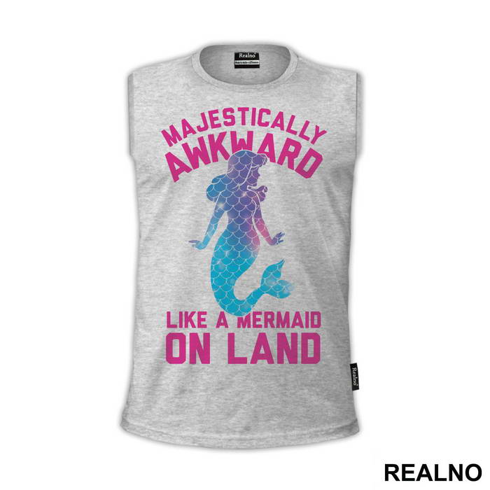 Majestically Awkward Like A Mermaid On Land - Sirene - Mermaid - Majica