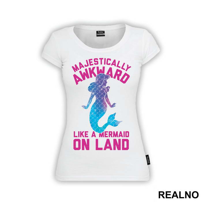 Majestically Awkward Like A Mermaid On Land - Sirene - Mermaid - Majica