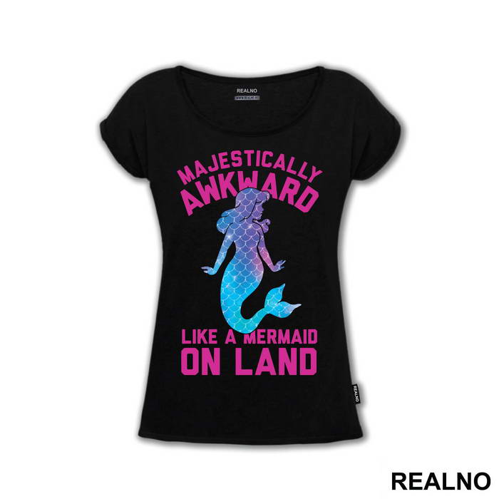 Majestically Awkward Like A Mermaid On Land - Sirene - Mermaid - Majica