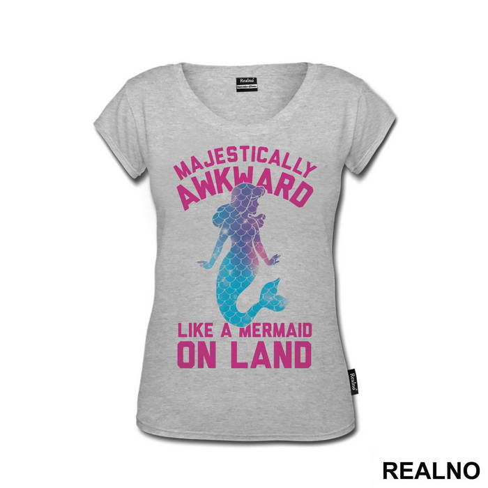 Majestically Awkward Like A Mermaid On Land - Sirene - Mermaid - Majica