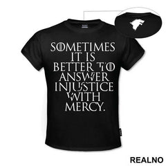 Sometimes It Is Better To Answer Injustice With Mercy - Game Of Thrones - GOT - Majica