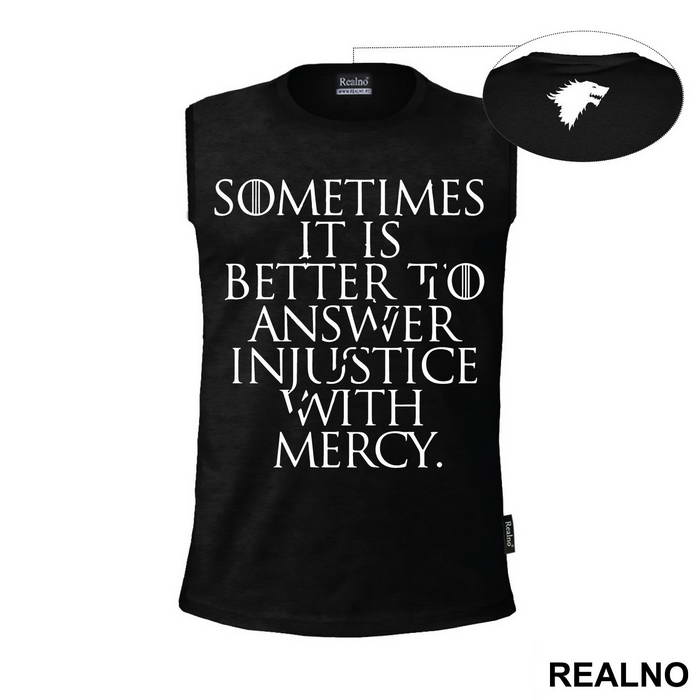 Sometimes It Is Better To Answer Injustice With Mercy - Game Of Thrones - GOT - Majica