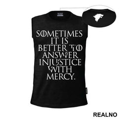 Sometimes It Is Better To Answer Injustice With Mercy - Game Of Thrones - GOT - Majica