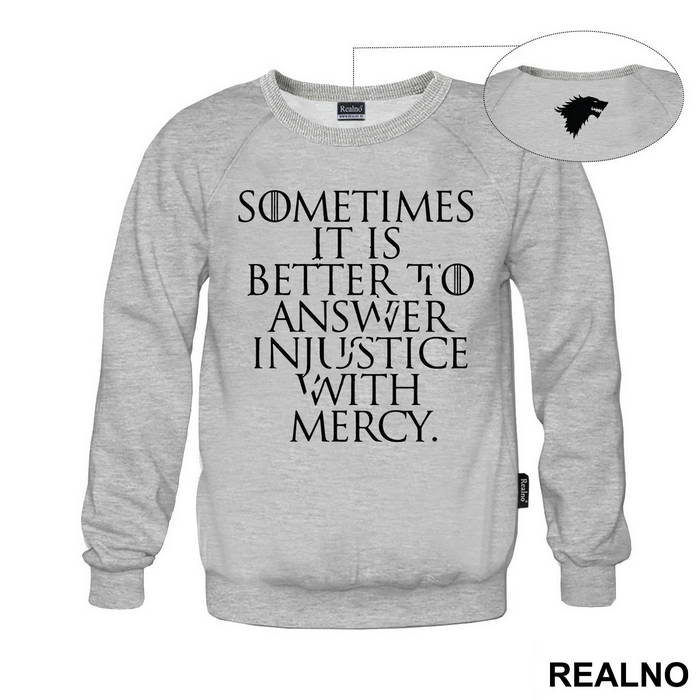 Sometimes It Is Better To Answer Injustice With Mercy - Game Of Thrones - GOT - Majica