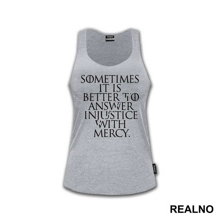 Sometimes It Is Better To Answer Injustice With Mercy - Game Of Thrones - GOT - Majica