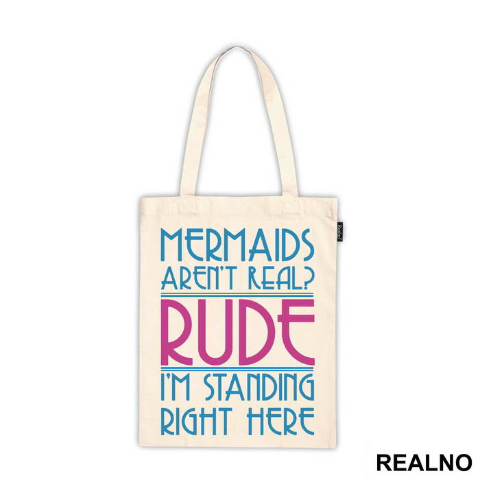 Mermaids Aren't Real Rude I'm Standing  Right Here - Sirene - Mermaid - Majica