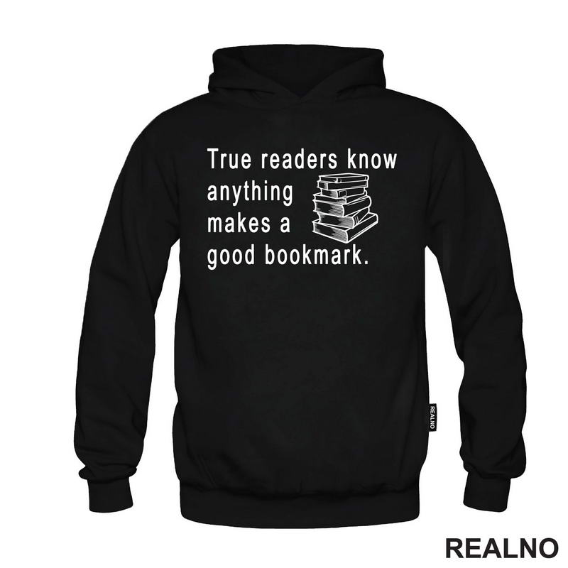 True Readers Know Anything Makes A Good Bookmark  - Books - Čitanje - Knjige - Majica