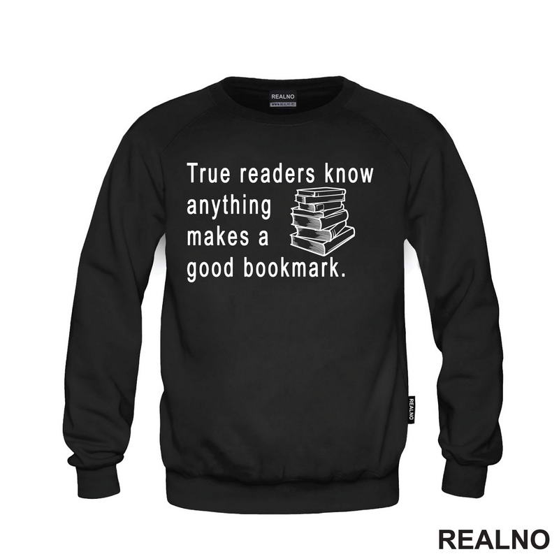 True Readers Know Anything Makes A Good Bookmark  - Books - Čitanje - Knjige - Majica