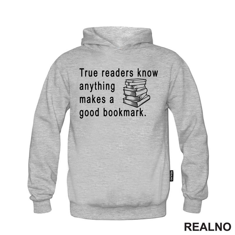 True Readers Know Anything Makes A Good Bookmark  - Books - Čitanje - Knjige - Majica