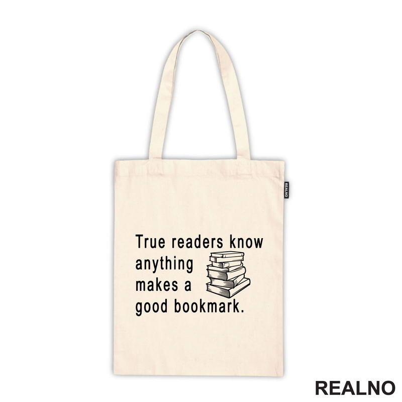 True Readers Know Anything Makes A Good Bookmark  - Books - Čitanje - Knjige - Majica