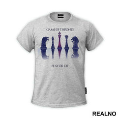 Play Or Die - Chess Pieces - Game Of Thrones - GOT - Majica
